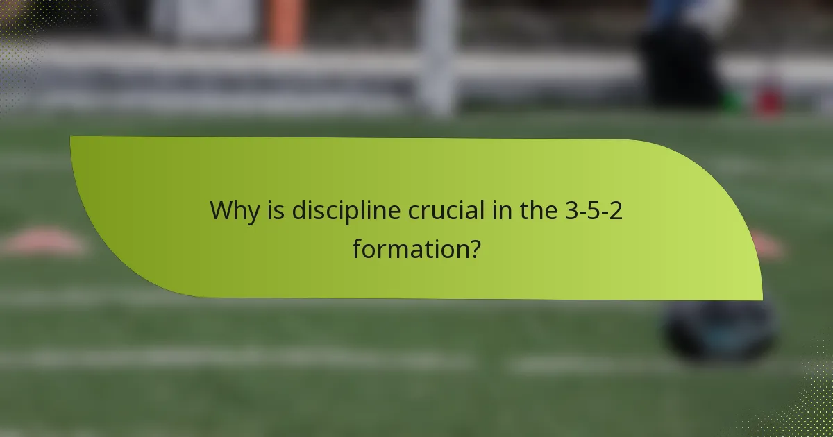 Why is discipline crucial in the 3-5-2 formation?